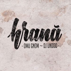 Omu Gnom ~ DJ Undoo – Hrana (Libernote Music & Ateliere de Creatie, 2017)